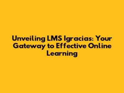 Unveiling LMS Igracias: Your Gateway to Effective Online Learning