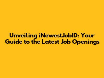 Unveiling iNewestJobID: Your Guide to the Latest Job Openings