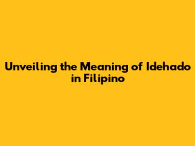 Unveiling the Meaning of 'Idehado' in Filipino