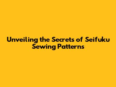 Unveiling the Secrets of Seifuku Sewing Patterns