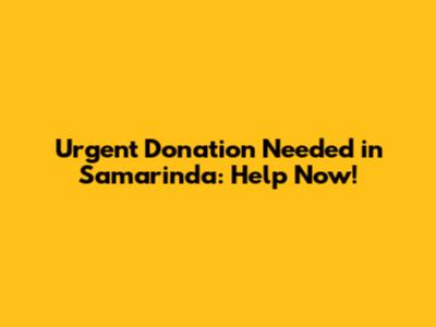 Urgent Donation Needed in Samarinda: Help Now!