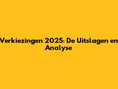 Verkiezingen 2025: De Uitslagen en Analyse