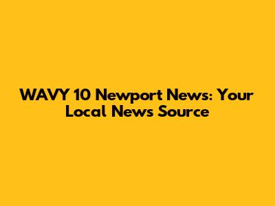 WAVY 10 Newport News: Your Local News Source