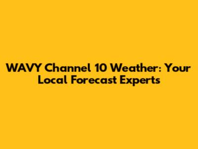 WAVY Channel 10 Weather: Your Local Forecast Experts
