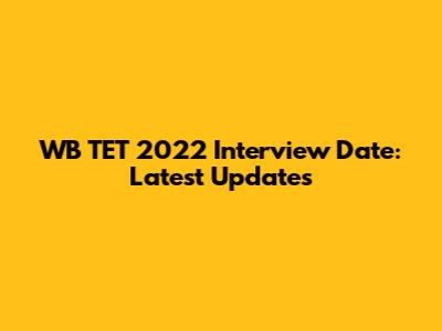 WB TET 2022 Interview Date: Latest Updates