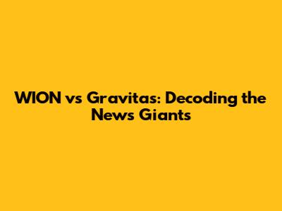 WION vs Gravitas: Decoding the News Giants
