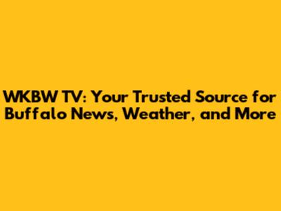WKBW TV: Your Trusted Source for Buffalo News, Weather, and More