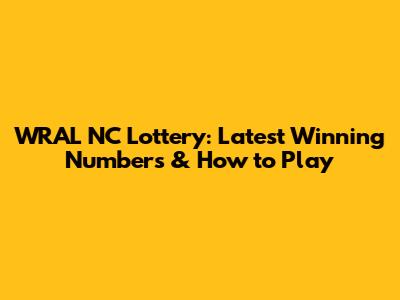 WRAL NC Lottery: Latest Winning Numbers & How to Play