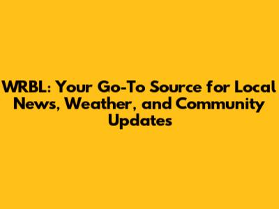 WRBL: Your Go-To Source for Local News, Weather, and Community Updates