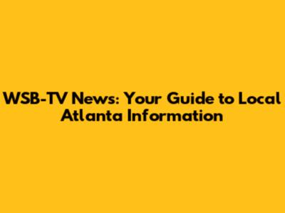 WSB-TV News: Your Guide to Local Atlanta Information