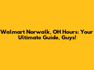 Walmart Norwalk, OH Hours: Your Ultimate Guide, Guys!