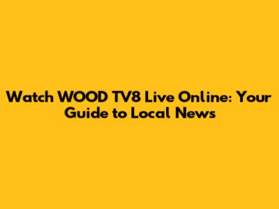 Watch WOOD TV8 Live Online: Your Guide to Local News
