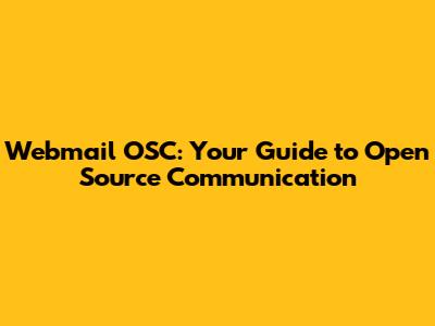 Webmail OSC: Your Guide to Open Source Communication