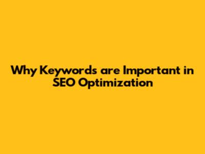Why Keywords are Important in SEO Optimization