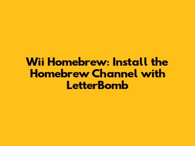 Wii Homebrew: Install the Homebrew Channel with LetterBomb