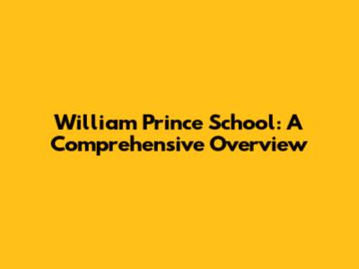 William Prince School: A Comprehensive Overview
