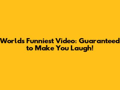 World's Funniest Video: Guaranteed to Make You Laugh!