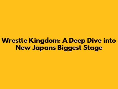 Wrestle Kingdom: A Deep Dive into New Japan's Biggest Stage