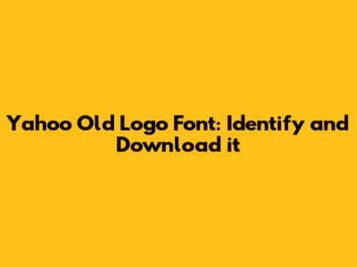 Yahoo Old Logo Font: Identify and Download it