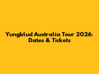 Yungblud Australia Tour 2026: Dates & Tickets