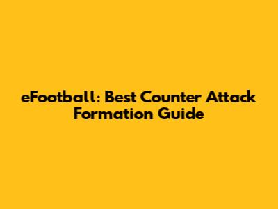 eFootball: Best Counter Attack Formation Guide