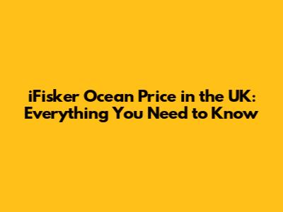 iFisker Ocean Price in the UK: Everything You Need to Know