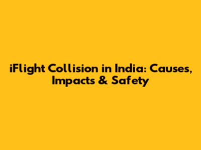 iFlight Collision in India: Causes, Impacts & Safety