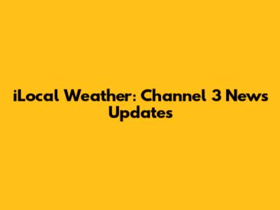 iLocal Weather: Channel 3 News Updates