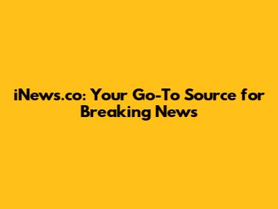 iNews.co: Your Go-To Source for Breaking News
