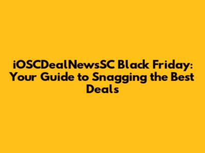 iOSCDealNewsSC Black Friday: Your Guide to Snagging the Best Deals