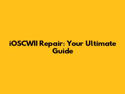 iOSCWII Repair: Your Ultimate Guide