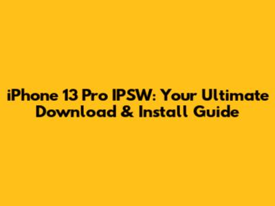 iPhone 13 Pro IPSW: Your Ultimate Download & Install Guide