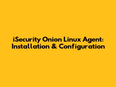 iSecurity Onion Linux Agent: Installation & Configuration