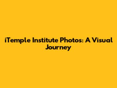 iTemple Institute Photos: A Visual Journey