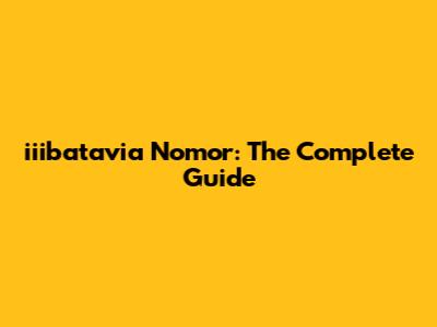 iiibatavia Nomor: The Complete Guide