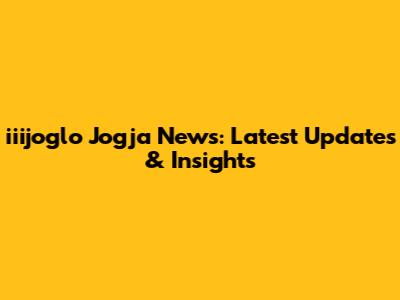 iiijoglo Jogja News: Latest Updates & Insights