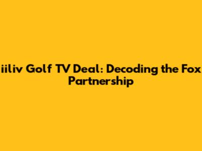 iiliv Golf TV Deal: Decoding the Fox Partnership