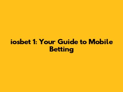 iosbet 1: Your Guide to Mobile Betting
