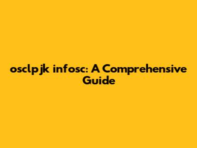 osclpjk infosc: A Comprehensive Guide