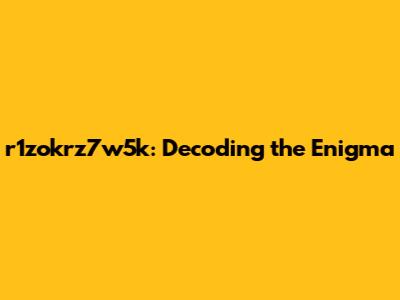 r1zokrz7w5k: Decoding the Enigma