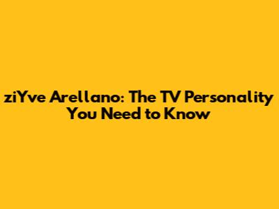 ziYve Arellano: The TV Personality You Need to Know